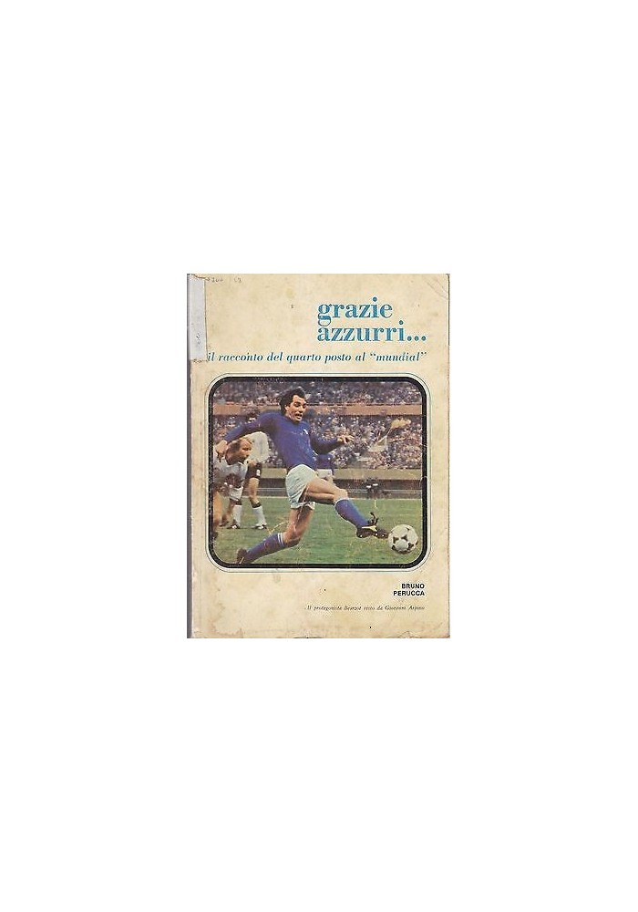 GRAZIE AZZURRI... IL RACCONTO DEL QUARTO POSTO AL MUNDIAL di Bruno Perucca 1978