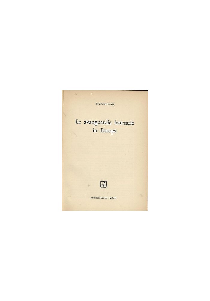LE AVANGUARDIE LETTERARIE IN EUROPA di Benjamin Goriely - I edizione Feltrinelli