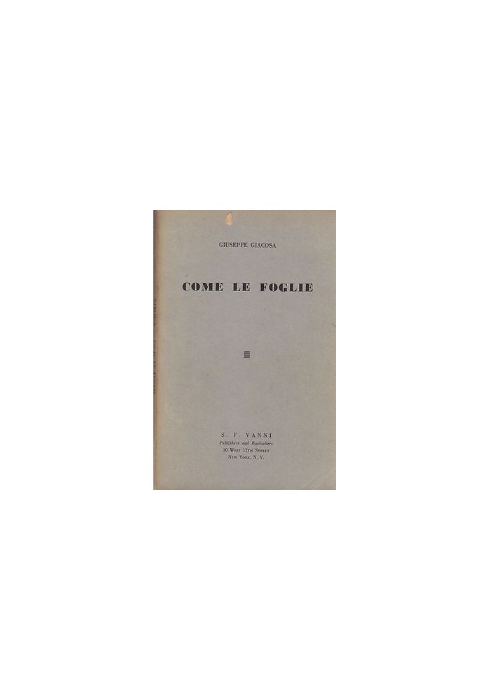COME LE FOGLIE di Giuseppe Giacosa - New York S.F. Vanni Editore 1961