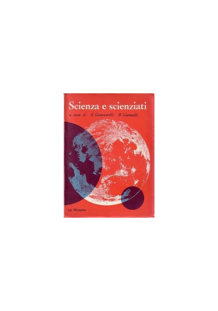 SCIENZA E SCIENZIATI - Le Monnier editore 1960