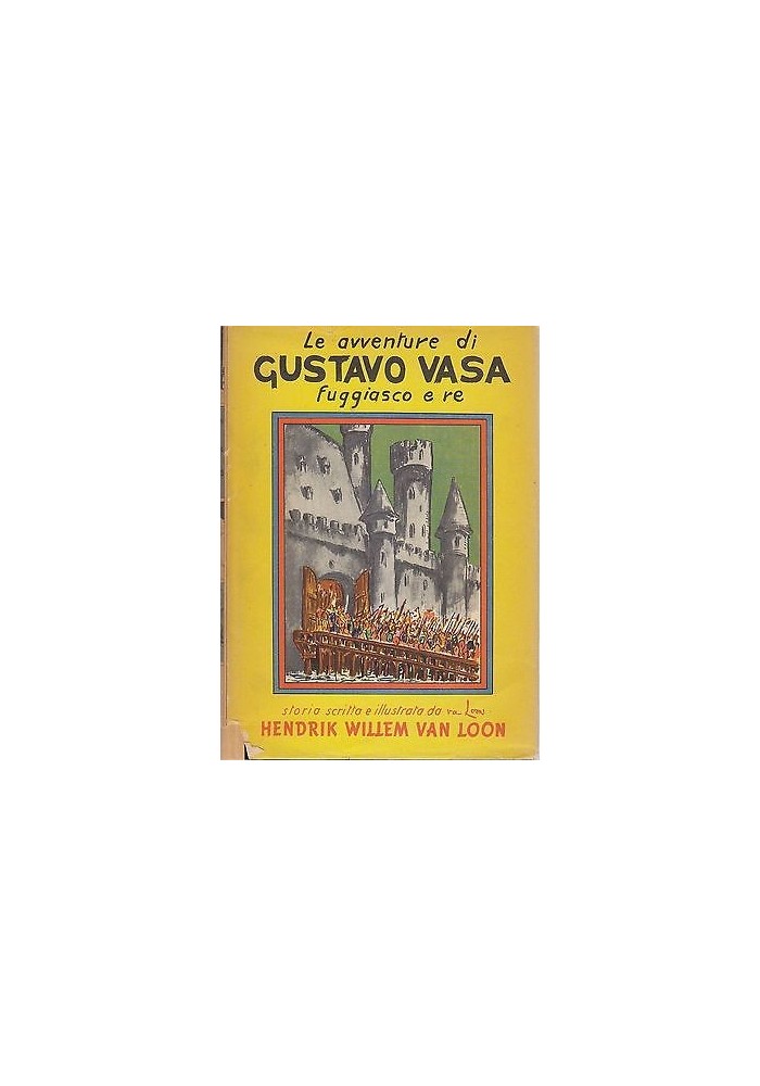 Le Avventure Di Gustavo Vasa Fuggiasco e Re di Van Loon 1954 libro Illustrato