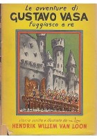 Le Avventure Di Gustavo Vasa Fuggiasco e Re di Van Loon 1954 libro Illustrato