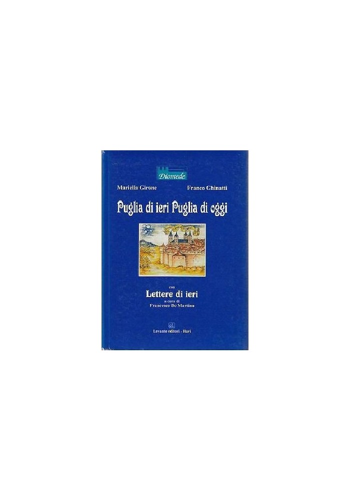 PUGLIA DI IERI PUGLIA DI OGGI CON LETTERE DI IERI Girone Ghinatti 2001 Levante