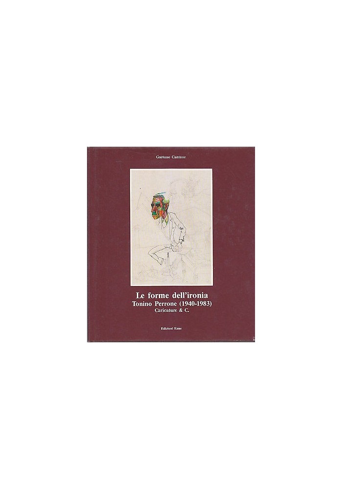 LE FORME DELL'IRONIA - TONINO PERRONE (1940 -1983) CARICATURE E C. 1985 Cantone