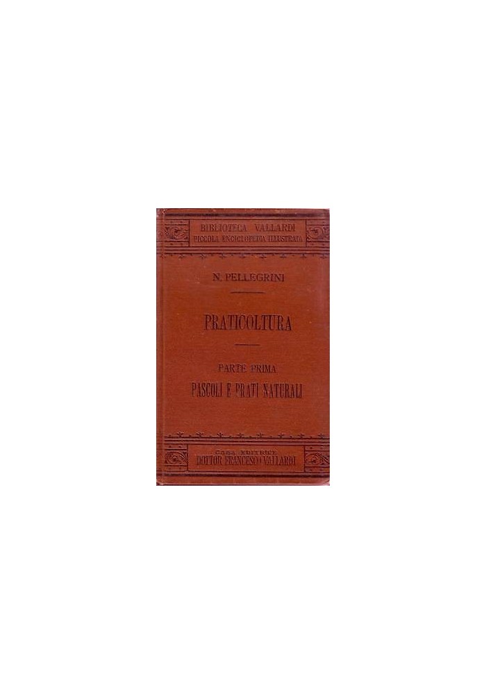 PRATICOLTURA parte prima PASCOLI E PRATI NATURALI di N. Pellegrini 1895 VALLARDI