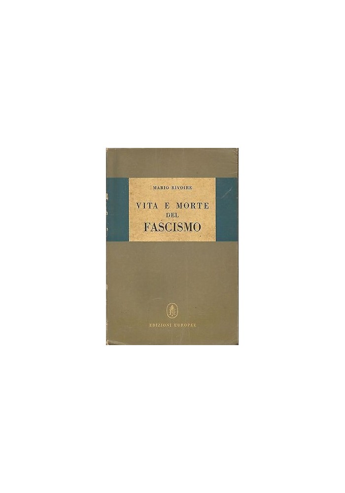 VITA E MORTE DEL FASCISMO di Mario Rivoire - Edizioni Europee 1947