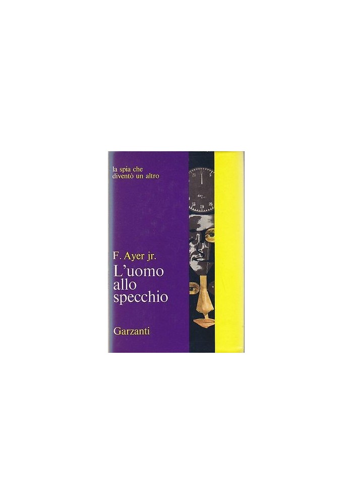 L'UOMO ALLO SPECCHIO di F. Ayer Jr. - 1966 Garzanti la spia che diventò un altro
