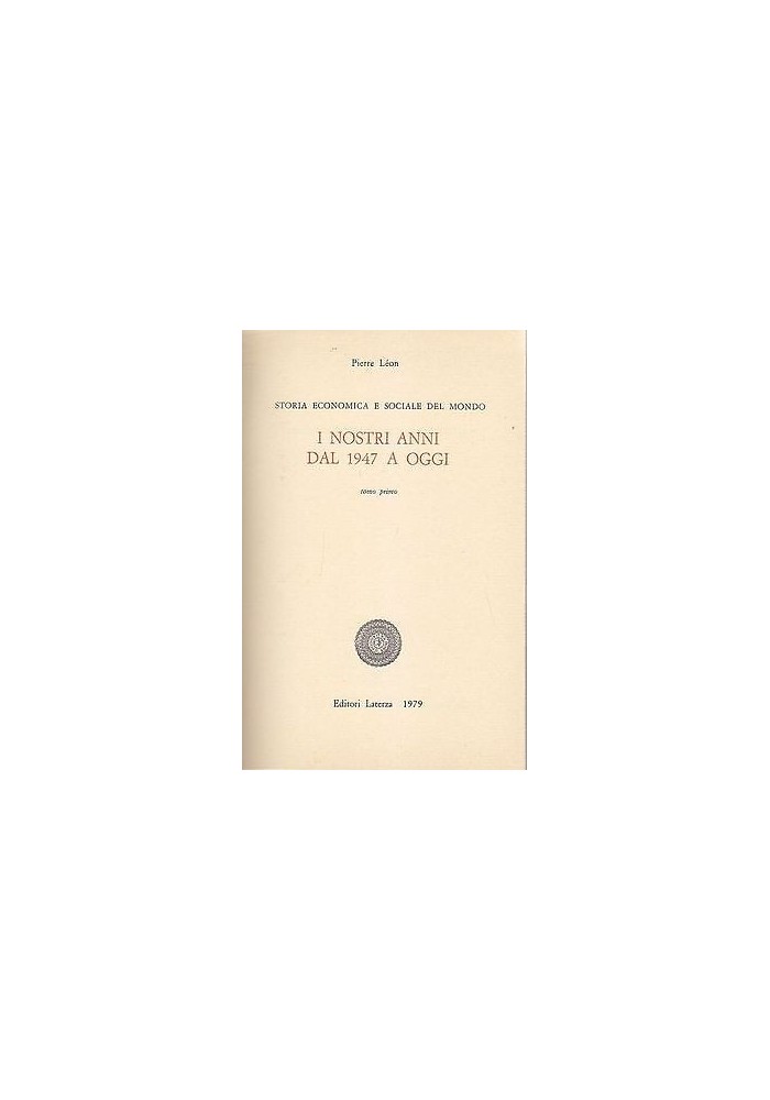 I NOSTRI ANNI DAL 1947 AD OGGI di Pierre Leon 2 volumi -1979 Laterza editore