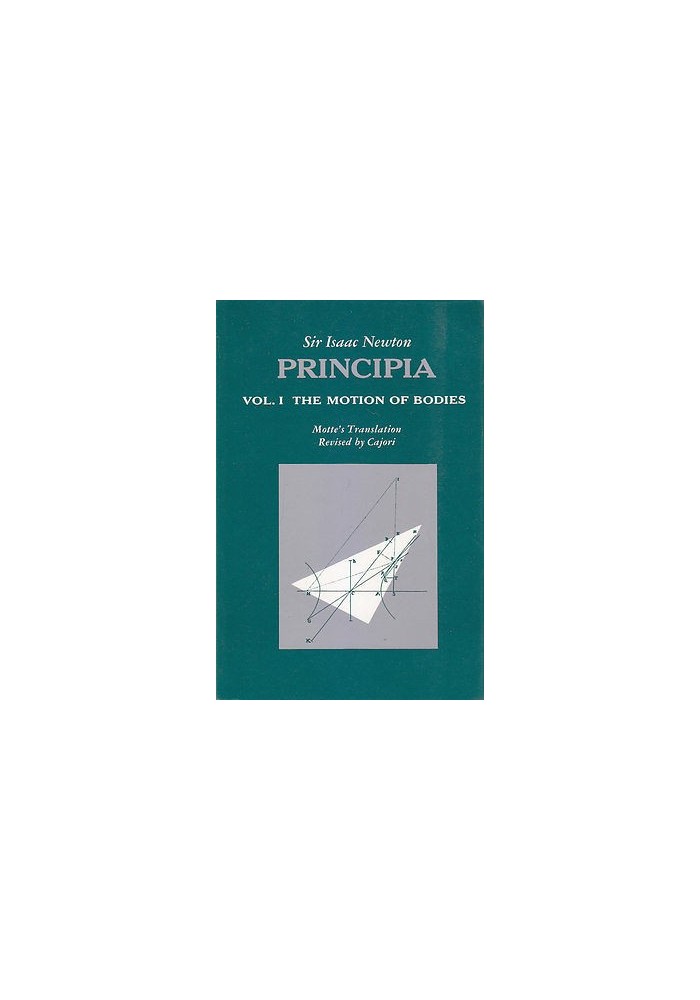 PRINCIPIA volume 1 THE MOTION OF BODIES Isaac Newton 1962 University of California