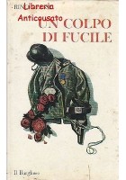 UN COLPO DI FUCILE e altri racconti di Rino Alessi Il Borghese 1967 I edizione