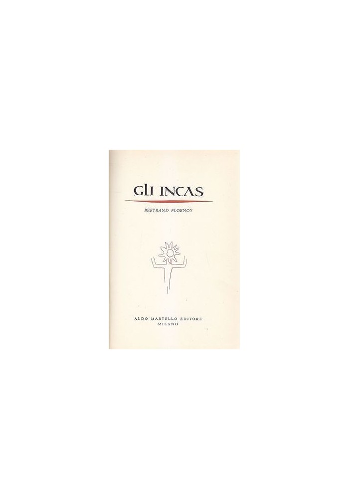 GLI INCAS di Bertrand Flornoy - Aldo Martello editore 1957