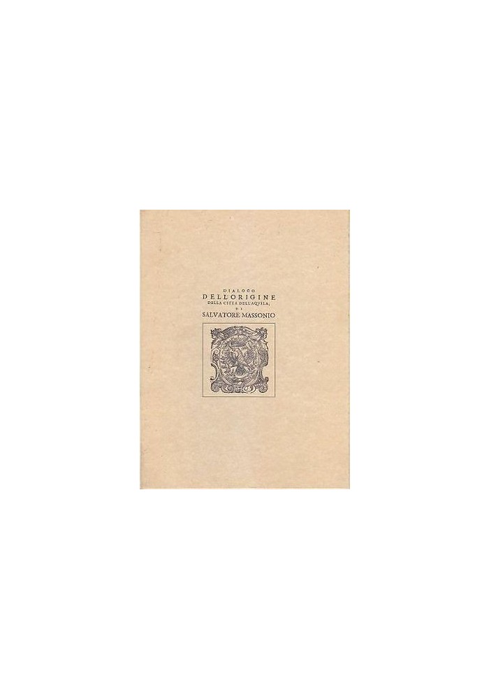 DIALOGO ORIGINE DELLA CITTÀ DELL’AQUILA di Salvatore Massonio COPIA ANASTATICA