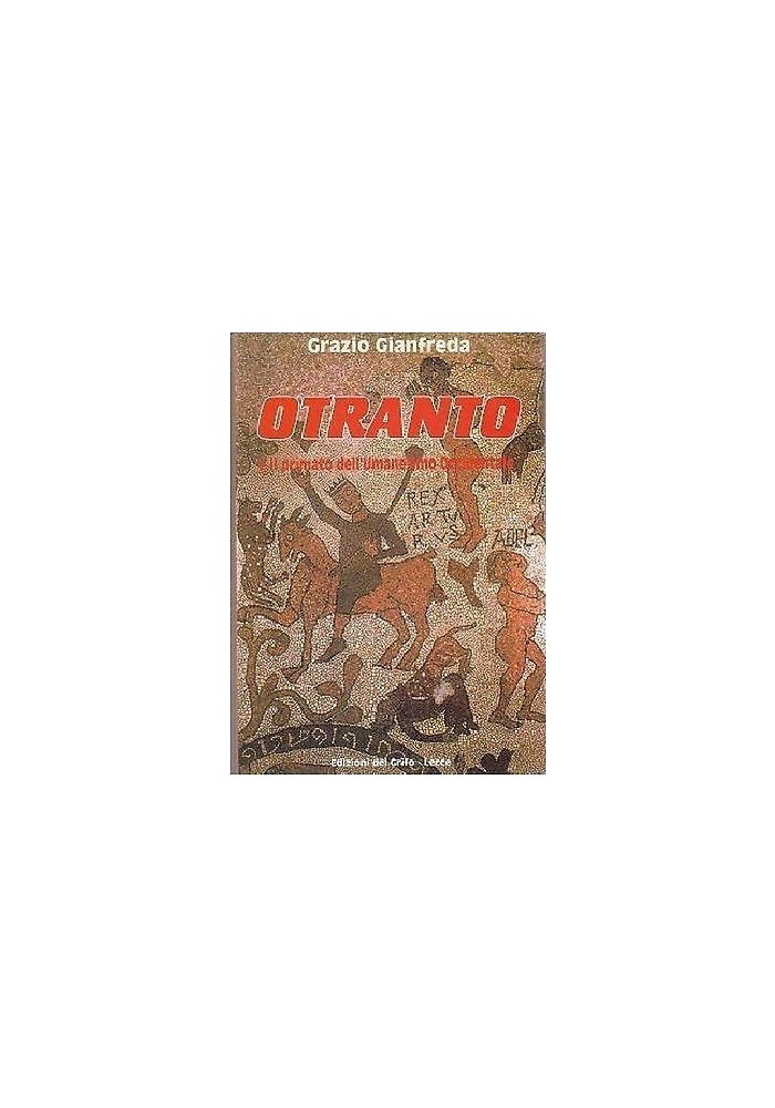 OTRANTO E IL PRIMATO DELL'UMANESIMO OCCIDENTALE di Grazio Gianfredo - Del Grifo