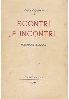 SCONTRI E INCONTRI POLEMICHE RELIGIOSE di Igino Giordani 1944 Coletti Editore
