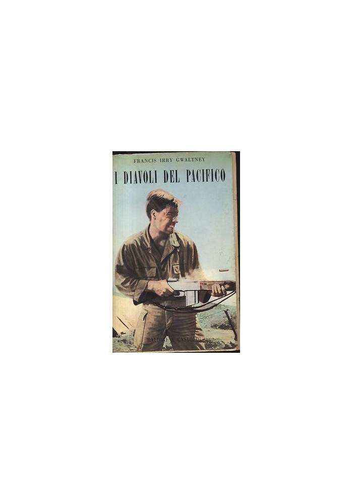 I DIAVOLI DEL PACIFICO di Francis Irby Gwaltney -Baldini e Castoldi 1957 romanzo