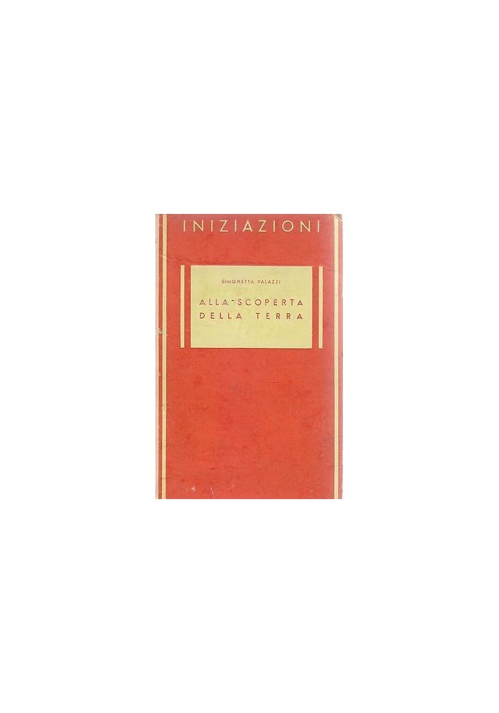 ALLA SCOPERTA DELLA TERRA Simonetta Palazzi 1944 Officine Grafiche Principato