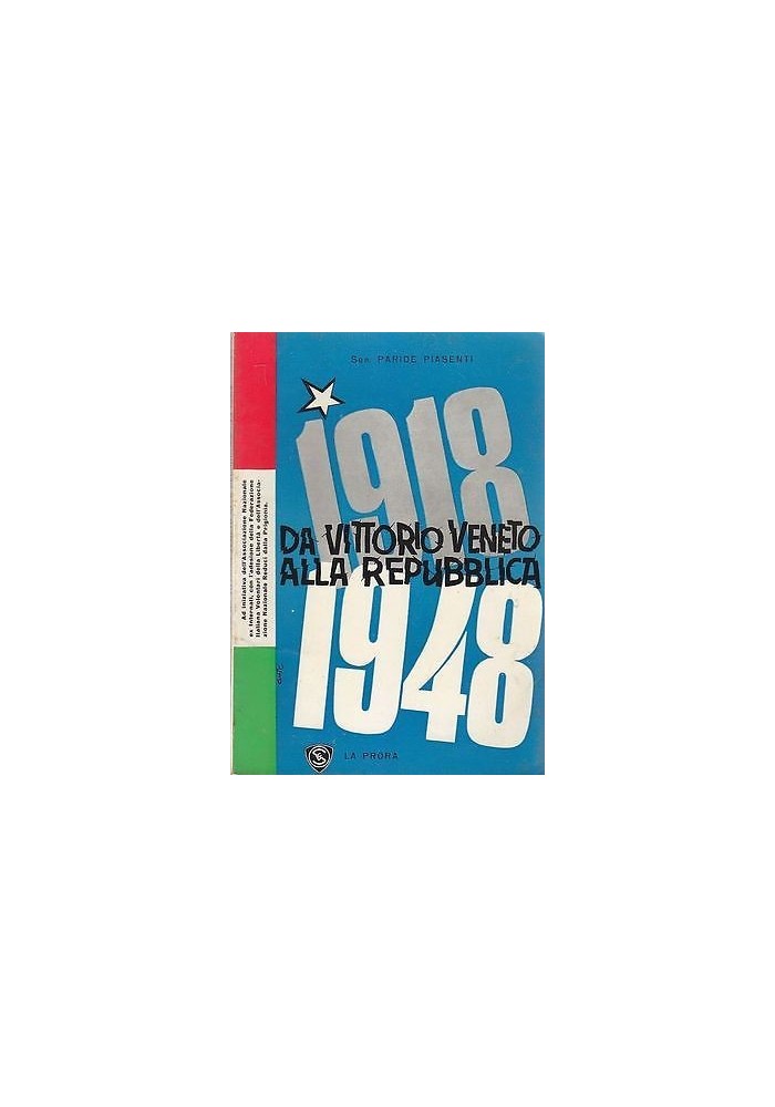 1918 1948 DA VITTORIO VENETO ALLA REPUBBLICA del senatore Paride Piasenti 1960 Libro