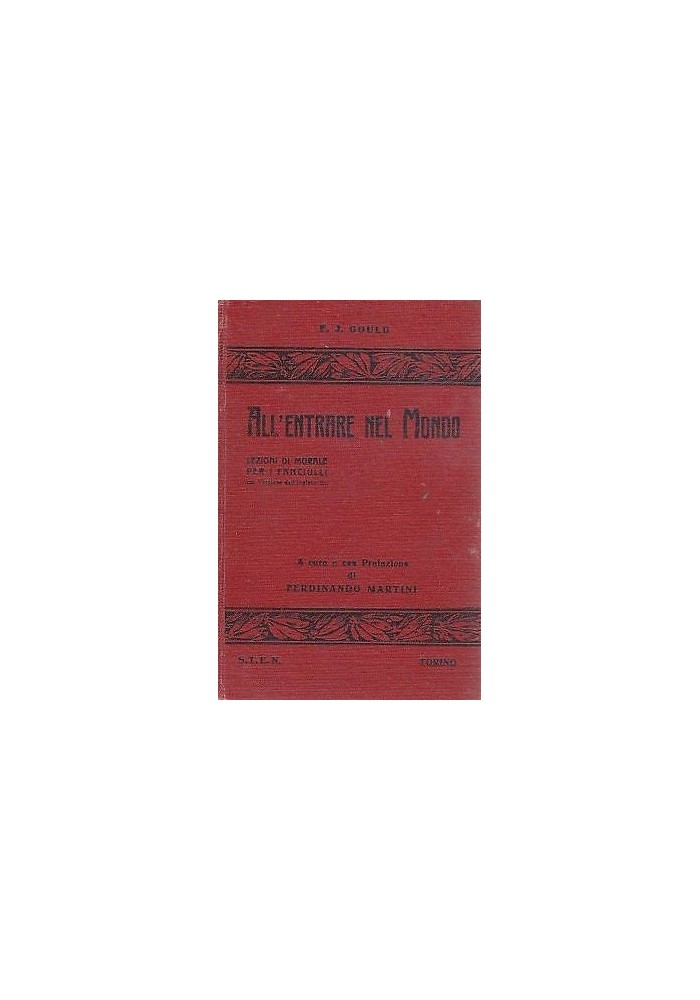 ALL'ENTRARE NEL MONDO di F.J.Gould lezioni di morale per i fanciulli -STEN 1913