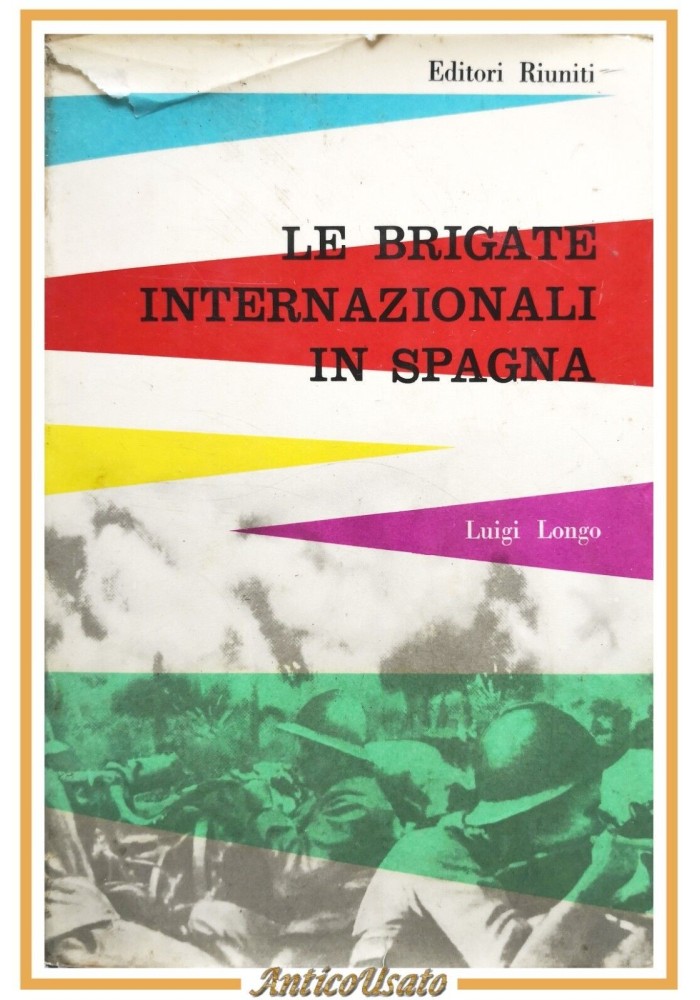 LE BRIGATE INTERNAZIONALI IN SPAGNA di Luigi Longo 1956 Editori Riuniti Libro