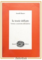 LE TEORIE DELL'ARTE di Arnold Hauser 1971 Einaudi Libro tendenze metodi critica