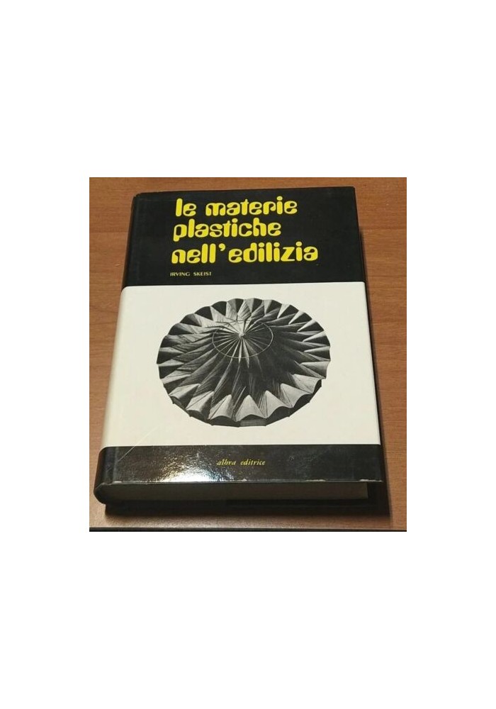 LE MATERIE PLASTICHE NELL'EDILIZIA di Irving Skeist 1971 Albra Editrice libro