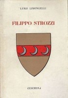 FILIPPO STROZZI di Luigi Limoncelli 1963 Ceschina editore