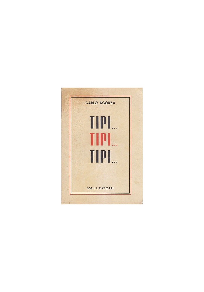 TIPI ... TIPI... TIPI... di Carlo Scorza 1942 Vallecchi Prima edizione I