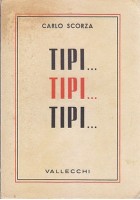 TIPI ... TIPI... TIPI... di Carlo Scorza 1942 Vallecchi Prima edizione I