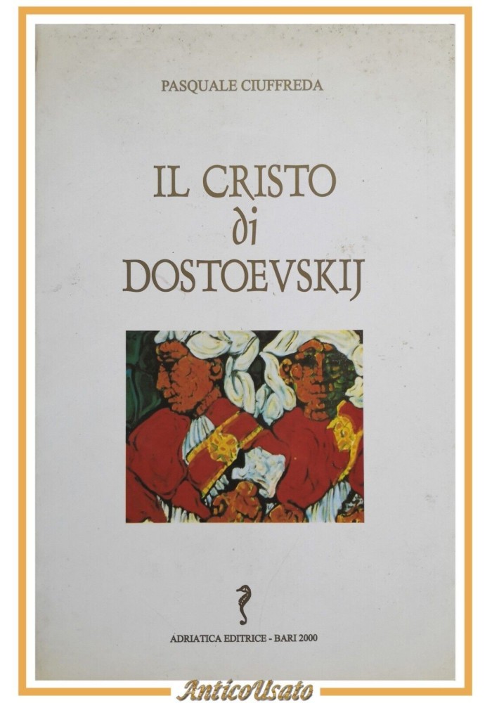 IL CRISTO DI DOSTOEVSKIJ Pasquale Ciuffreda 2000 Adriatica Dedica autografa libr