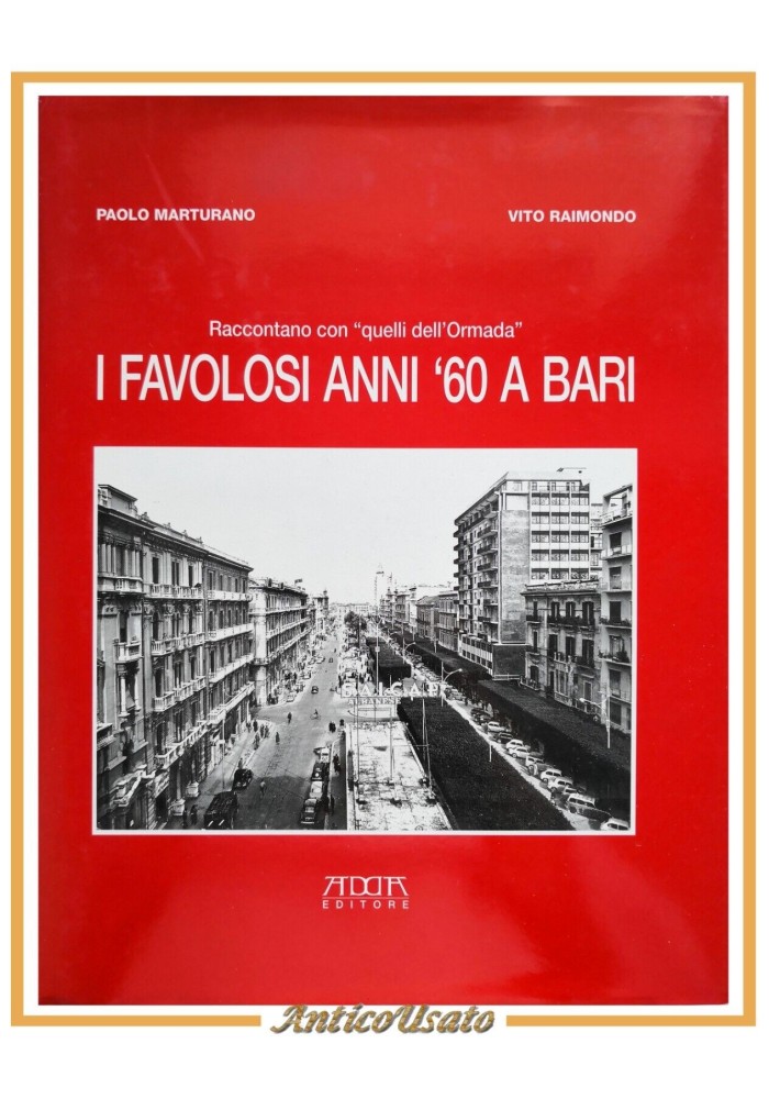 I FAVOLOSI ANNI '60 A BARI di Paolo Marturano e Vito Raimondo 1999 Adda Libro