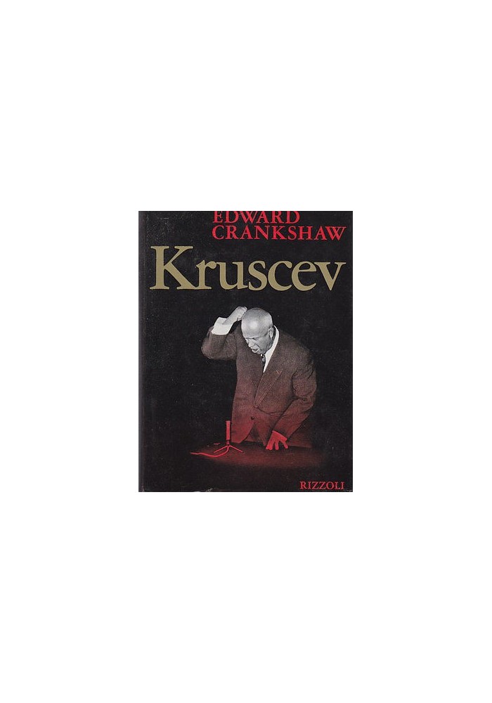 KRUSCEV di Edward Crankshaw 1968 Rizzoli Editore