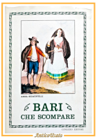 BARI CHE SCOMPARE di Anna Sciacovelli 1986 Congedo libro storia locale illustrat