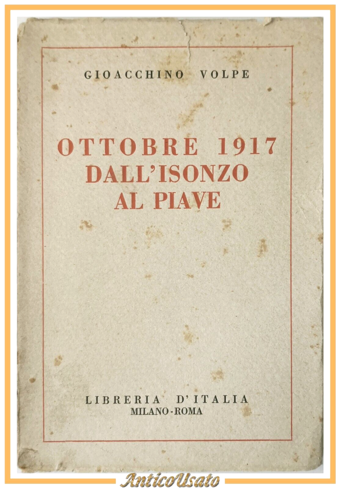 OTTOBRE 1917 DALL'ISONZO AL PIAVE di Gioacchino Volpe 1928 Libreria D'Italia