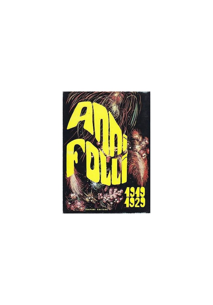 ANNI FOLLI 1919 1929 a cura di Lucio Chiavarelli - Trapani Editore 1968