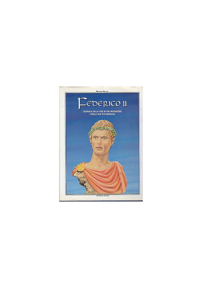 FEDERICO II di Renato Russo - cronaca della vita di un imperatore e discendenza