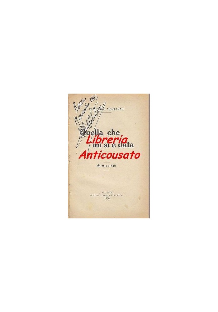 QUELLA CHE MI SI È DATA di Francesco Montanari Società Editoriale Milanese 1920