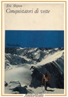 CONQUISTATORI DI VETTE Eric Shipton 1967 Mondadori libro montagna scalate alpi