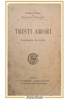 TRISTI AMORI commedia di Giuseppe Giacosa 1890 Casanova libro antico teatro