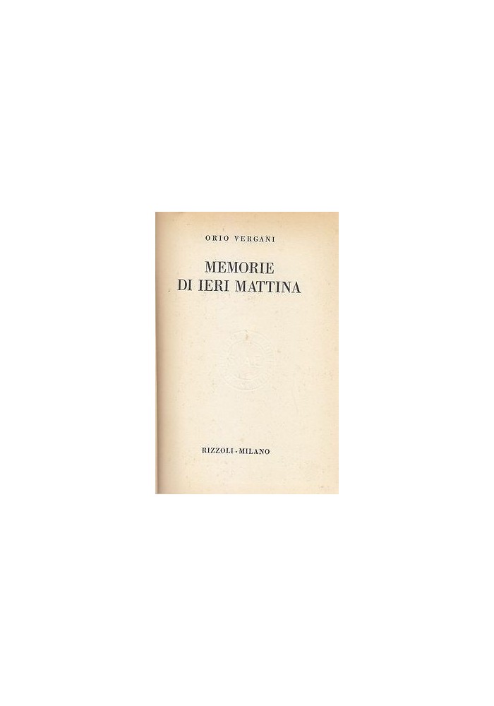 MEMORIE DI IERI MATTINA di Orio Vergani 1958 Rizzoli Editore prima edizione