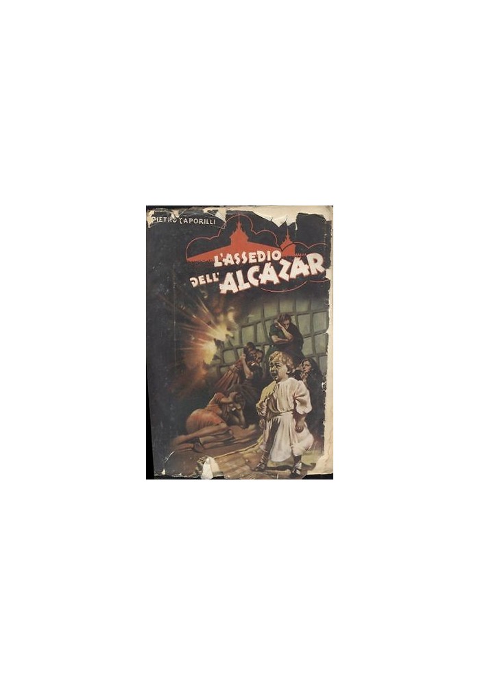 L'ASSEDIO DELL'ALCAZAR di Pietro Caporilli 1941 Unione editoriale d'Italia