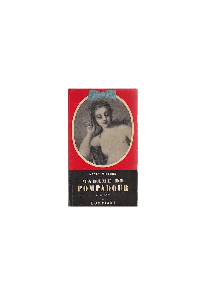 MADAME DE POMPADOUR (1721 1764) di Nancy Mitford 1955 Bompiani Editore