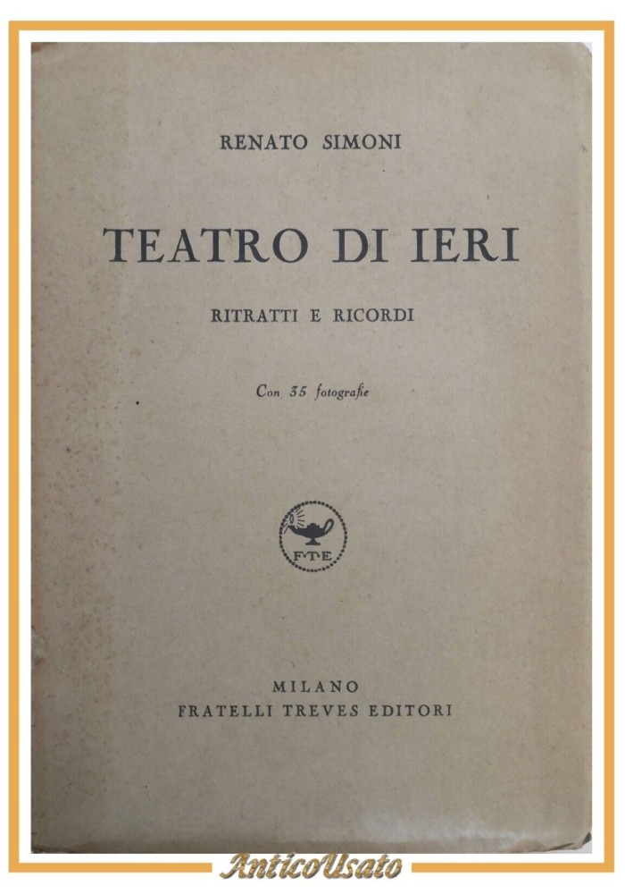 TEATRO DI IERI ritratti e ricordi Renato Simoni 1938 Treves Libro biografie