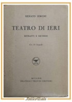 TEATRO DI IERI ritratti e ricordi Renato Simoni 1938 Treves Libro biografie
