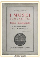 I MUSEI SCOLASTICI DEL PATRIO RISORGIMENTO di Andrea Perugini 1928 Alpes Libro