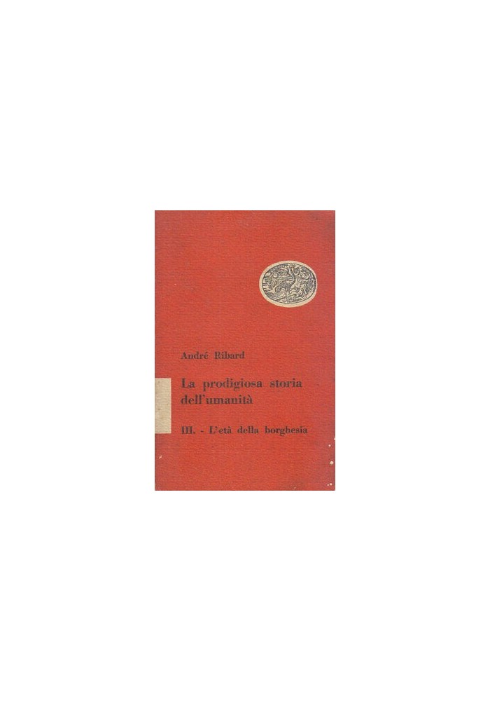 LA PRODIGIOSA STORIA DELL'UMANITÀ L'Età della Borghesia di Ribard 1950 volume 3