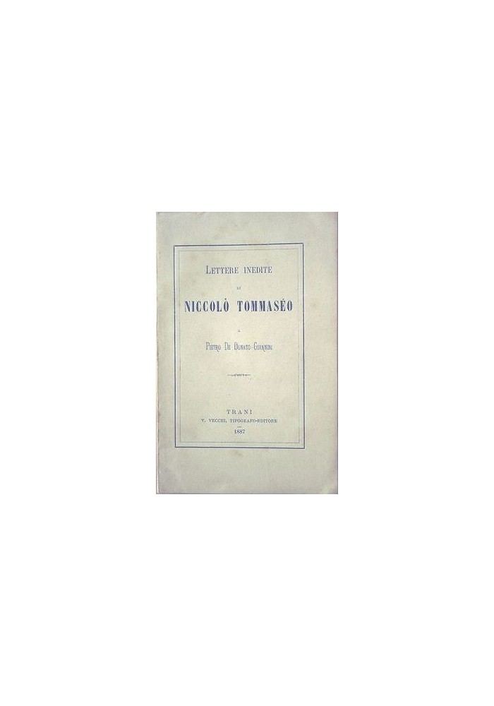 LETTERE INEDITE DI NICOLO' TOMMASEO A PIETRO DE DONATO GIANNINI 1887 Vecchi