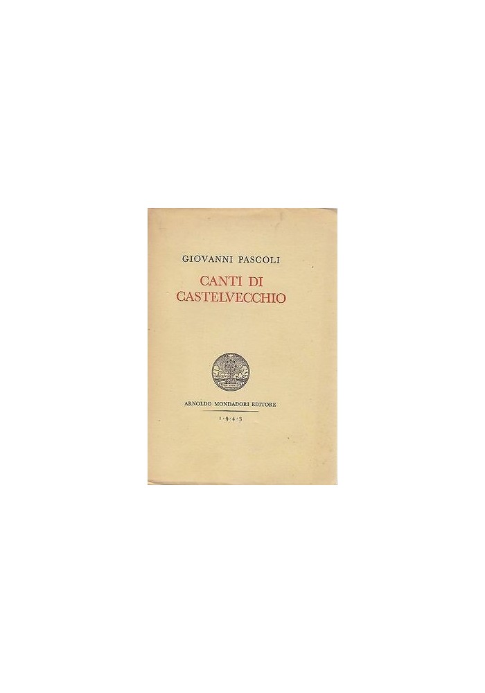 CANTI DI CASTELVECCHIO di Giovanni Pascoli – Mondadori 1943