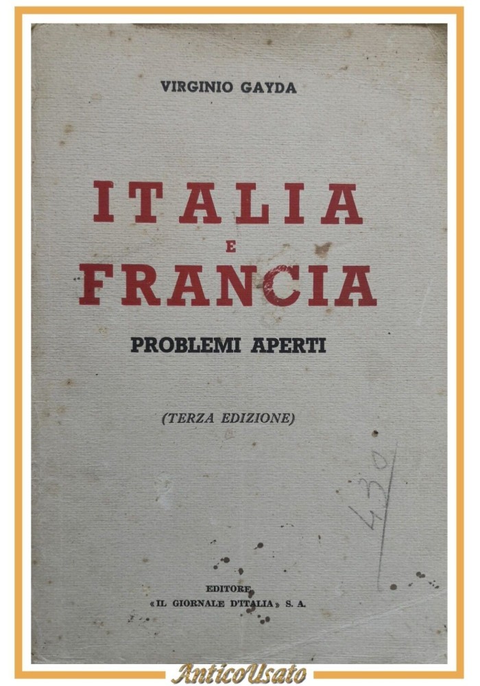 ITALIA E FRANCIA PROBLEMI APERTI di Virginio Gayda 1938 Giornale d'Italia Libro
