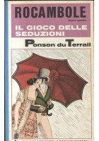 Rocambole Il Gioco Delle Seduzioni di Pierre Alexis Ponson du Terrail - Garzanti
