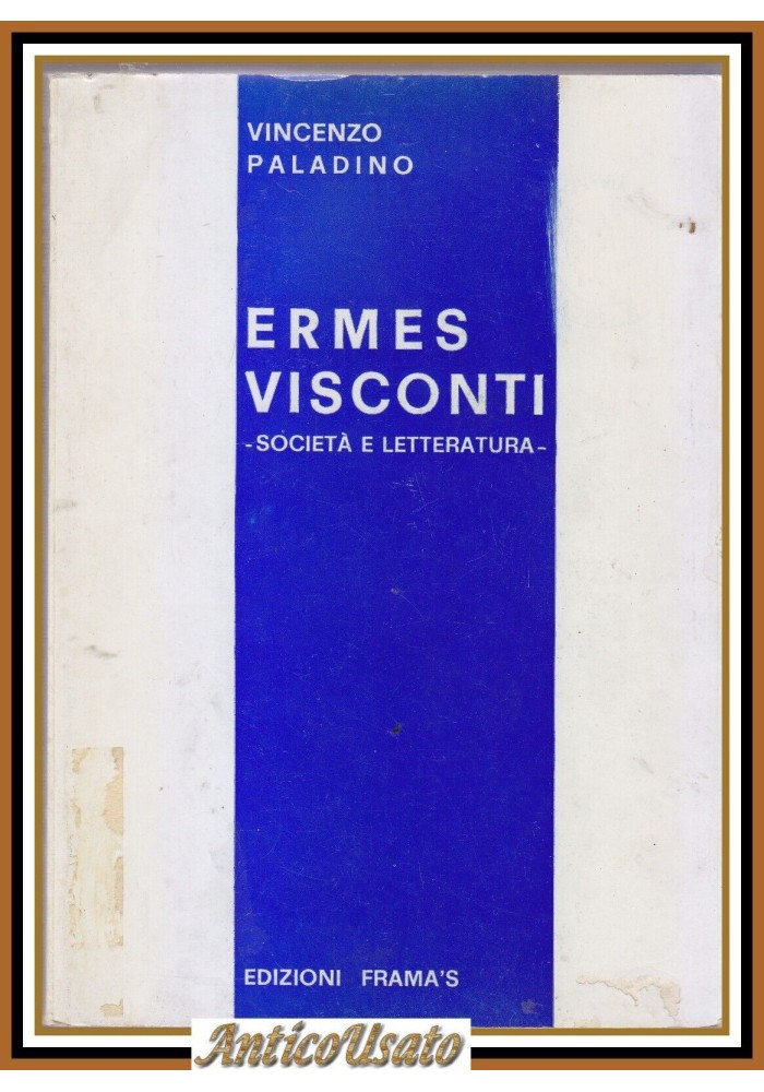 ERMES VISCONTI SOCIETÀ E LETTERATURA di Vincenzo Paladino 1973 FRAMA'S Libro